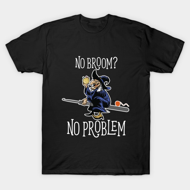 Crocheting - No Broom No Problem T-Shirt by Kudostees